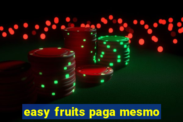 easy fruits paga mesmo